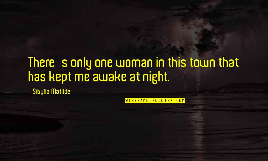 Only One Me Quotes By Sibylla Matilde: There's only one woman in this town that