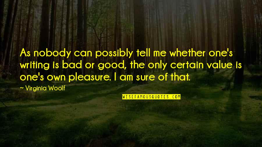 Only One Me Quotes By Virginia Woolf: As nobody can possibly tell me whether one's