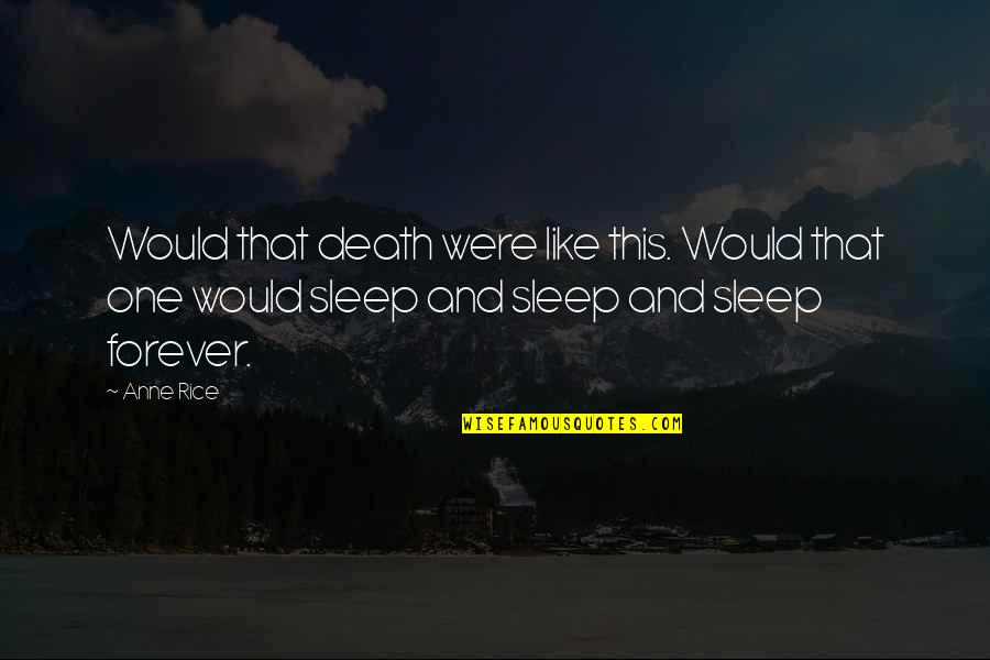Only One More Sleep Quotes By Anne Rice: Would that death were like this. Would that