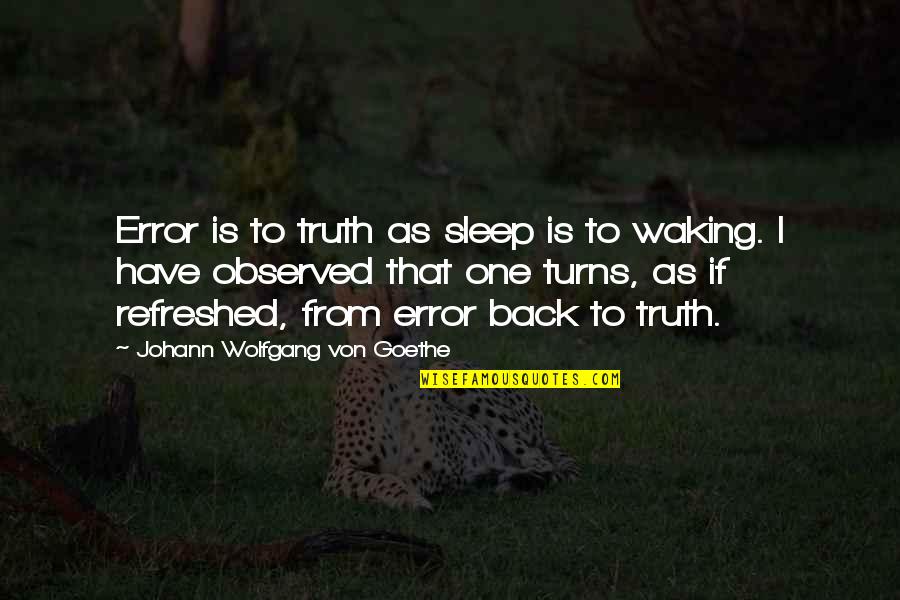 Only One More Sleep Quotes By Johann Wolfgang Von Goethe: Error is to truth as sleep is to