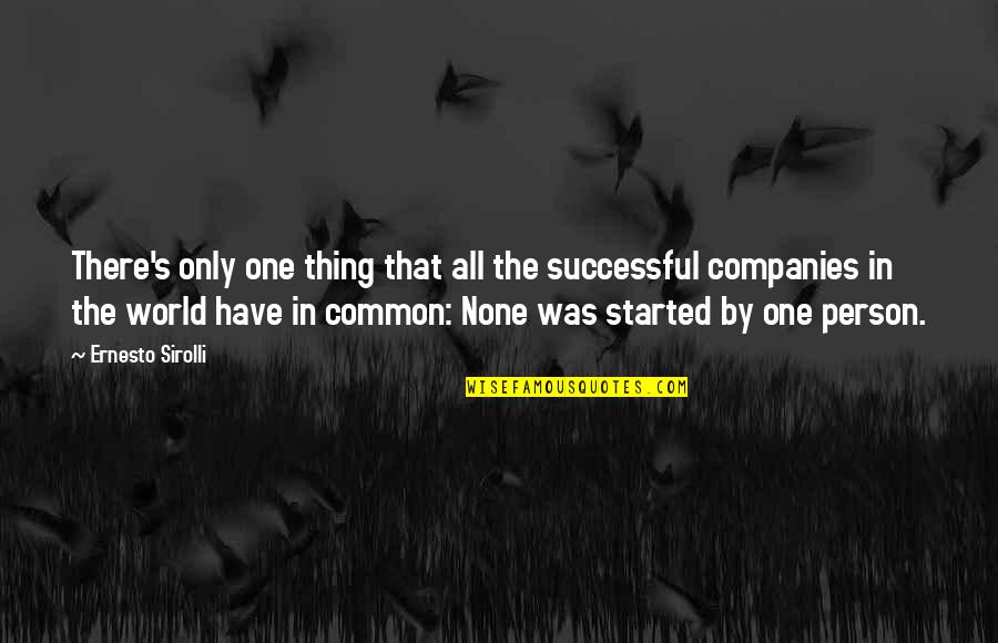 Only One Person Quotes By Ernesto Sirolli: There's only one thing that all the successful