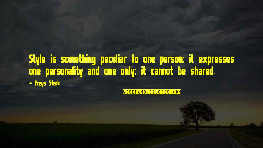 Only One Person Quotes By Freya Stark: Style is something peculiar to one person; it