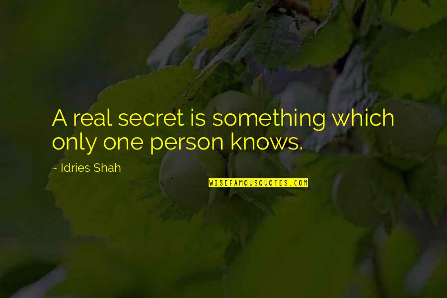 Only One Person Quotes By Idries Shah: A real secret is something which only one