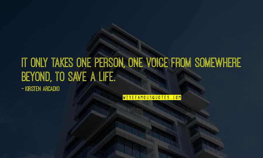 Only One Person Quotes By Kirsten Arcadio: It only takes one person, one voice from
