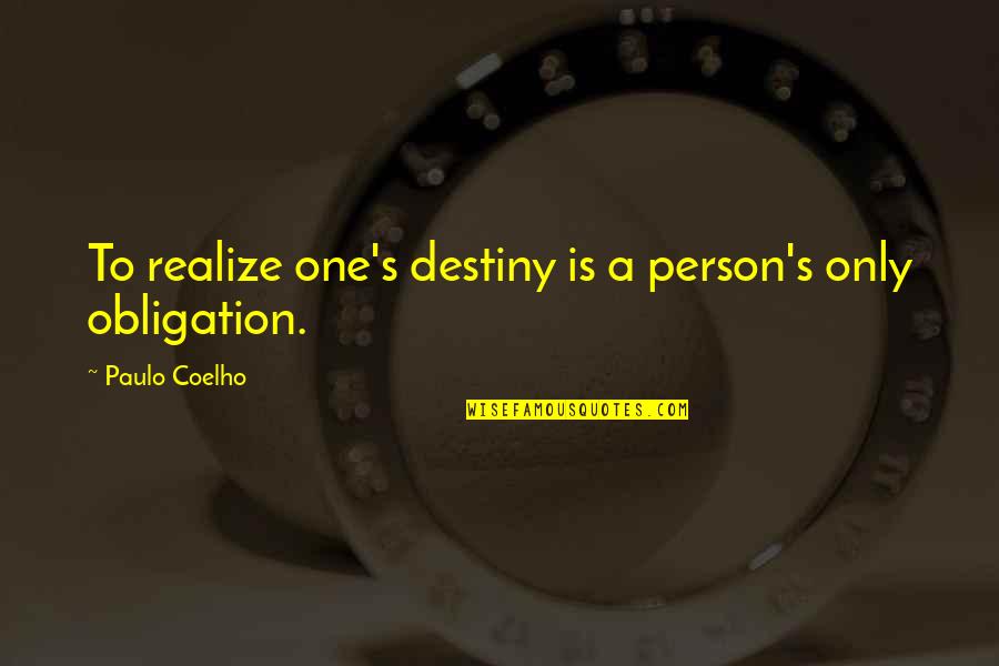 Only One Person Quotes By Paulo Coelho: To realize one's destiny is a person's only
