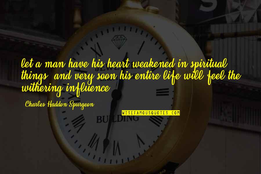 Only One Person Trying Quotes By Charles Haddon Spurgeon: let a man have his heart weakened in
