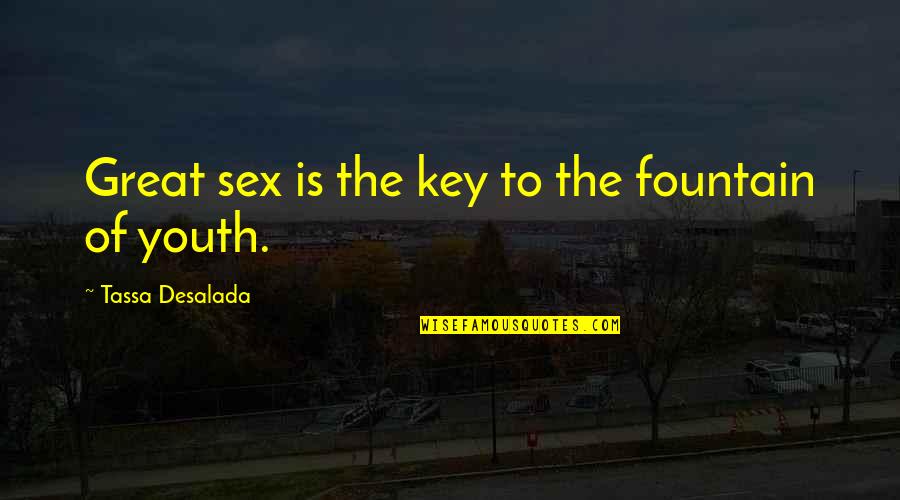 Only One Person Trying Quotes By Tassa Desalada: Great sex is the key to the fountain