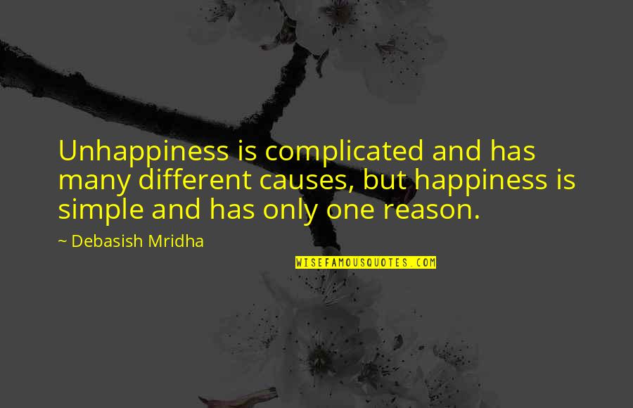 Only One Quotes And Quotes By Debasish Mridha: Unhappiness is complicated and has many different causes,