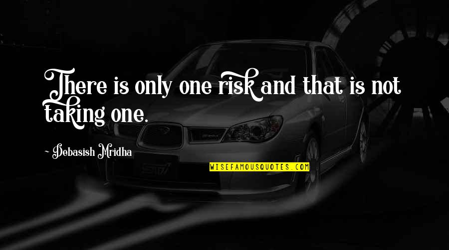 Only One Quotes And Quotes By Debasish Mridha: There is only one risk and that is