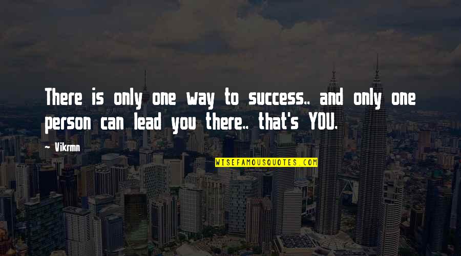 Only One Quotes And Quotes By Vikrmn: There is only one way to success.. and