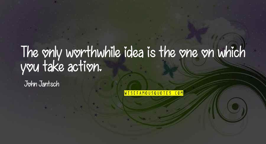 Only One Quotes By John Jantsch: The only worthwhile idea is the one on