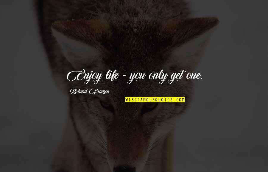 Only One Quotes By Richard Branson: Enjoy life - you only get one.