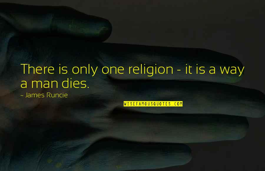 Only One Way Quotes By James Runcie: There is only one religion - it is