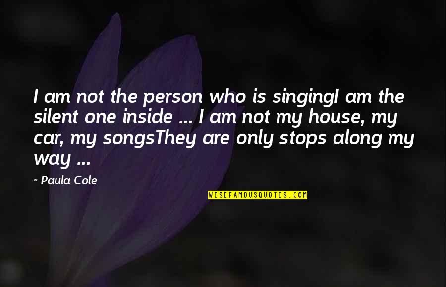 Only One Way Quotes By Paula Cole: I am not the person who is singingI Only One Way Quotes By Paula Cole: I am not the person who is singingI