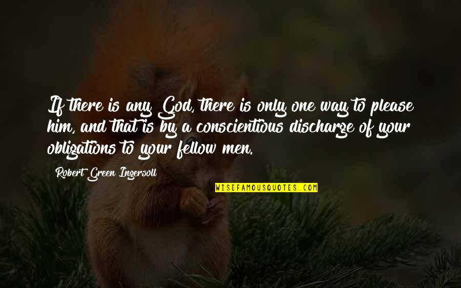 Only One Way Quotes By Robert Green Ingersoll: If there is any God, there is only