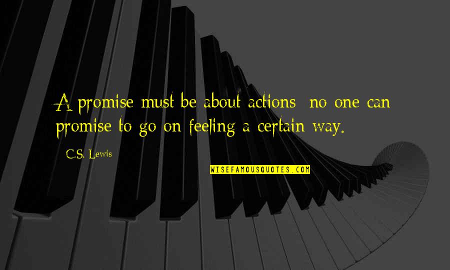 Only One Way To Go Quotes By C.S. Lewis: A promise must be about actions: no one
