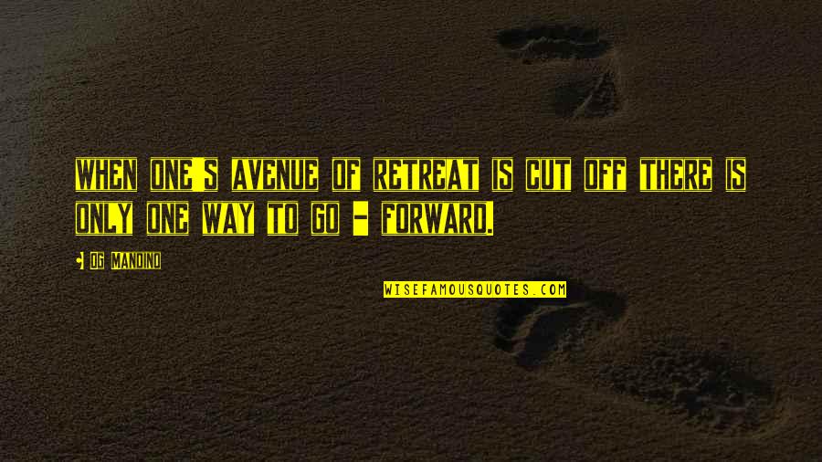 Only One Way To Go Quotes By Og Mandino: when one's avenue of retreat is cut off