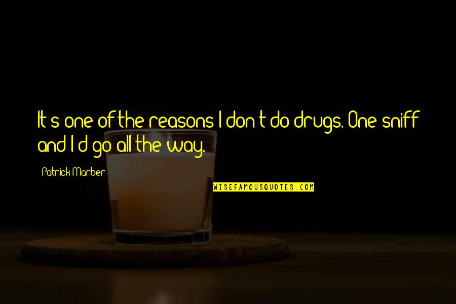 Only One Way To Go Quotes By Patrick Marber: It's one of the reasons I don't do