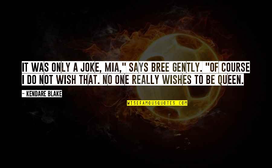 Only One Wish Quotes By Kendare Blake: It was only a joke, Mia," says Bree