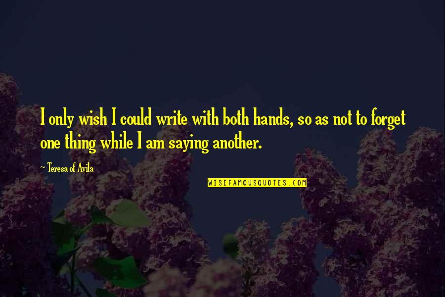 Only One Wish Quotes By Teresa Of Avila: I only wish I could write with both