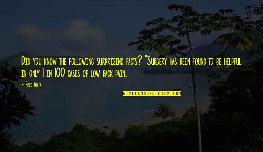 Only Pain Quotes By Fred Amir: Did you know the following surprising facts? "Surgery Only Pain Quotes By Fred Amir: Did you know the following surprising facts? "Surgery