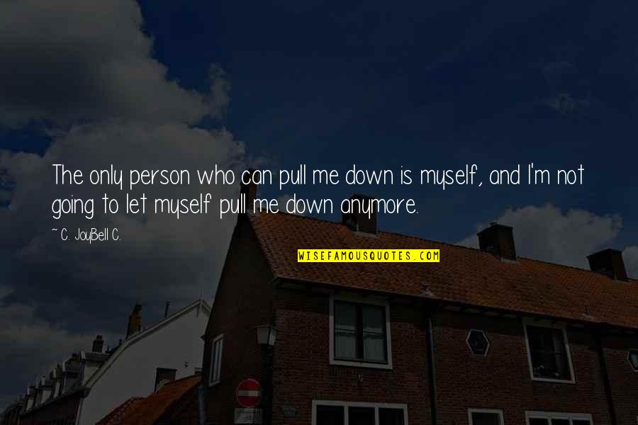 Only Person I Love Quotes By C. JoyBell C.: The only person who can pull me down Only Person I Love Quotes By C. JoyBell C.: The only person who can pull me down
