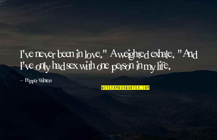 Only Person I Love Quotes By Pepper Winters: I've never been in love." A weighted exhale. Only Person I Love Quotes By Pepper Winters: I've never been in love." A weighted exhale.