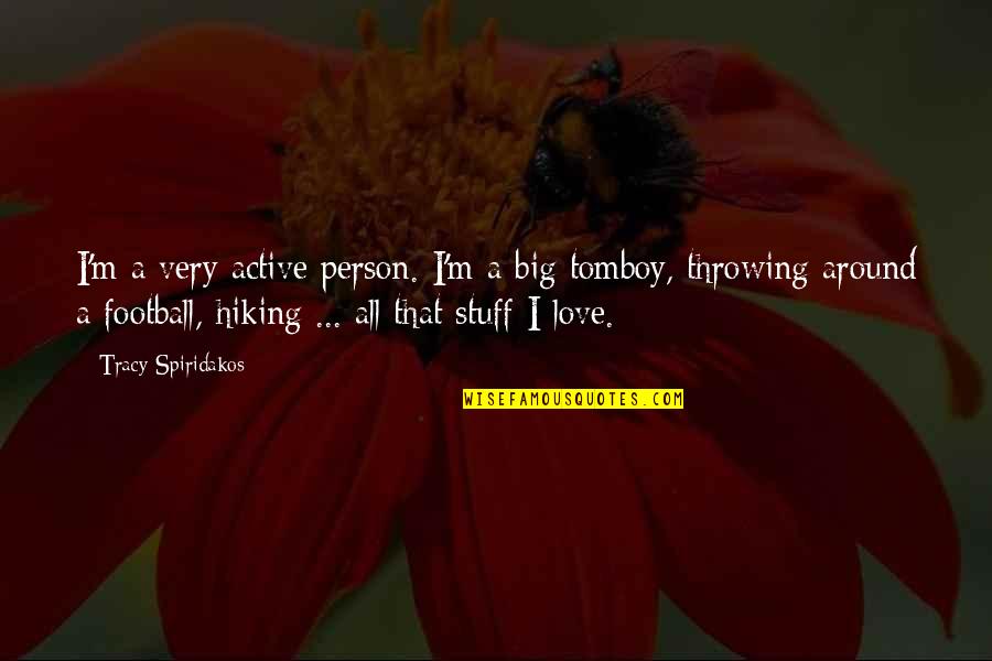 Only Person I Love Quotes By Tracy Spiridakos: I'm a very active person. I'm a big Only Person I Love Quotes By Tracy Spiridakos: I'm a very active person. I'm a big