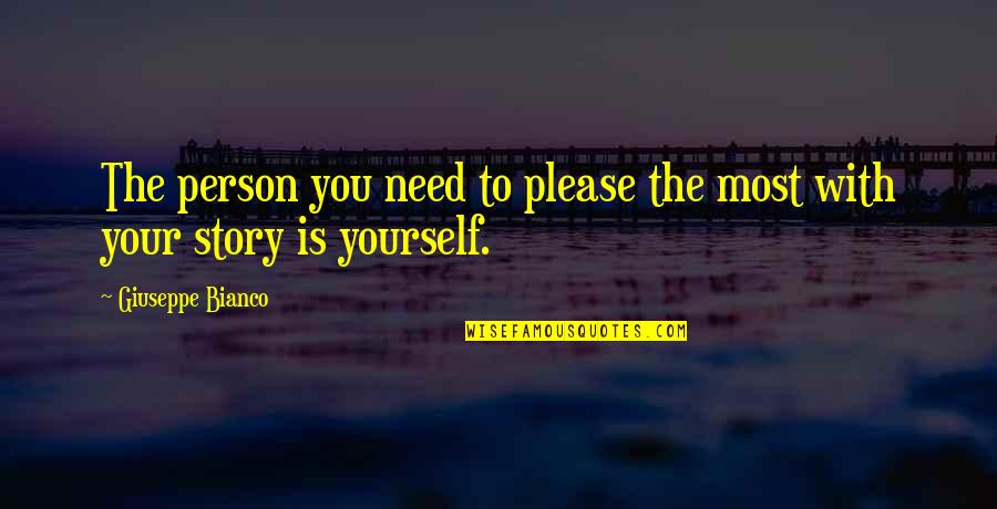 Only Please Yourself Quotes By Giuseppe Bianco: The person you need to please the most