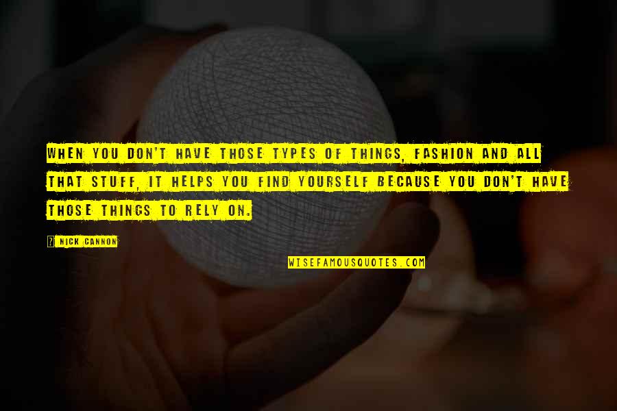Only Rely On Yourself Quotes By Nick Cannon: When you don't have those types of things, Only Rely On Yourself Quotes By Nick Cannon: When you don't have those types of things,