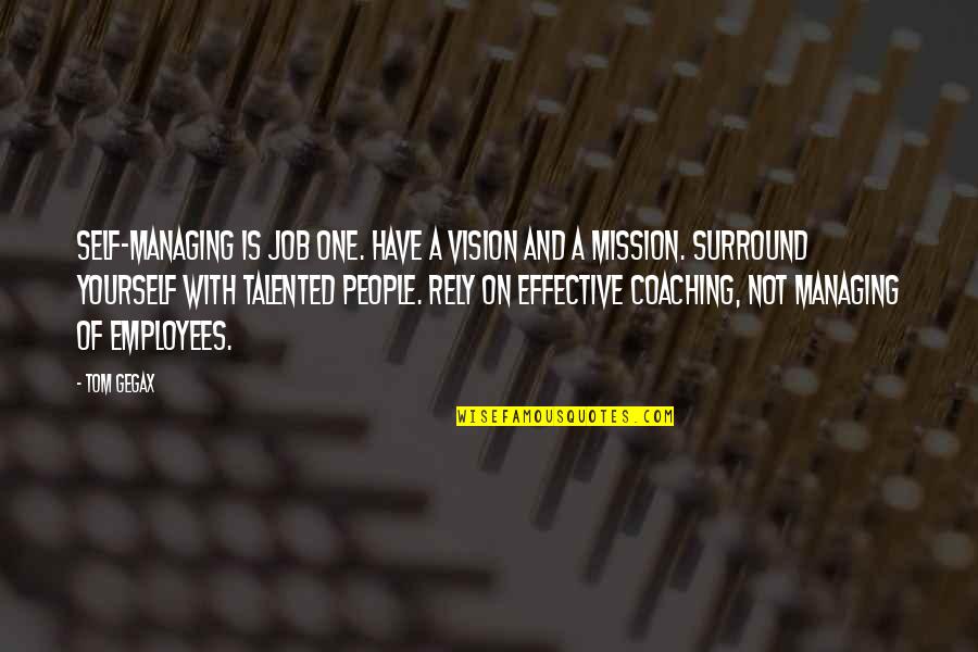 Only Rely On Yourself Quotes By Tom Gegax: Self-managing is Job One. Have a vision and Only Rely On Yourself Quotes By Tom Gegax: Self-managing is Job One. Have a vision and