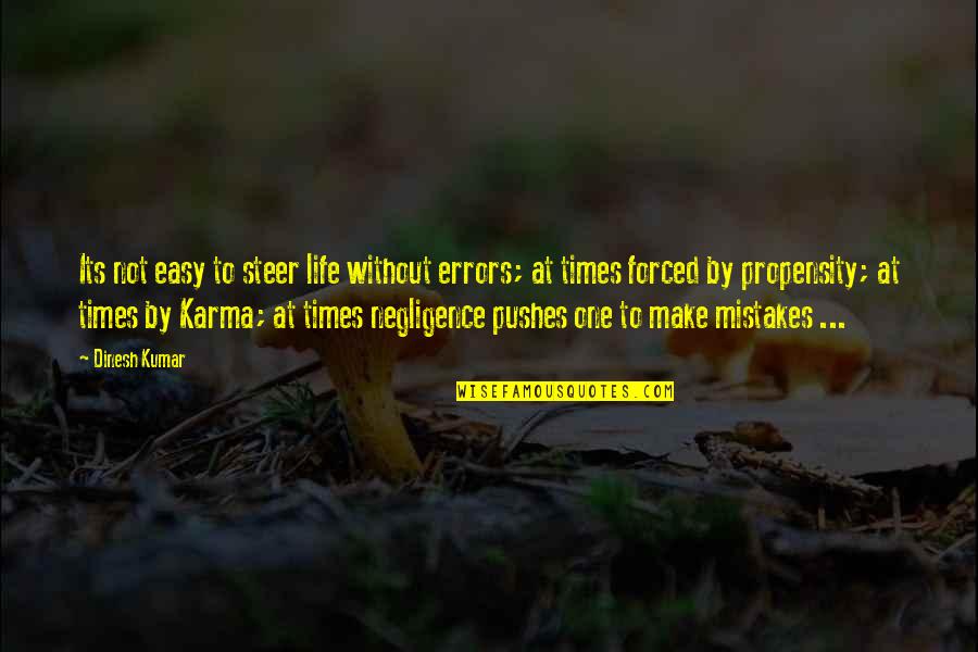 Only Remembering The Good Times Quotes By Dinesh Kumar: Its not easy to steer life without errors;