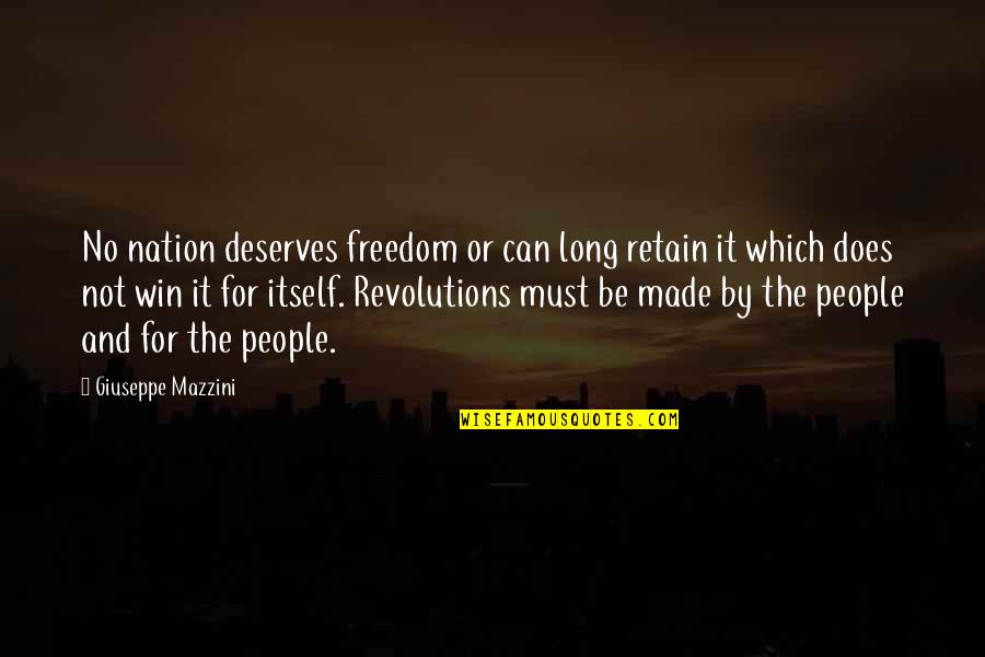 Only Revolutions Quotes By Giuseppe Mazzini: No nation deserves freedom or can long retain