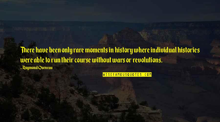 Only Revolutions Quotes By Raymond Queneau: There have been only rare moments in history