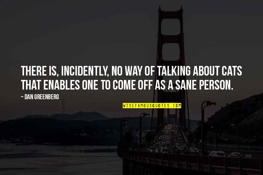 Only Sane Person Quotes By Dan Greenberg: There is, incidently, no way of talking about