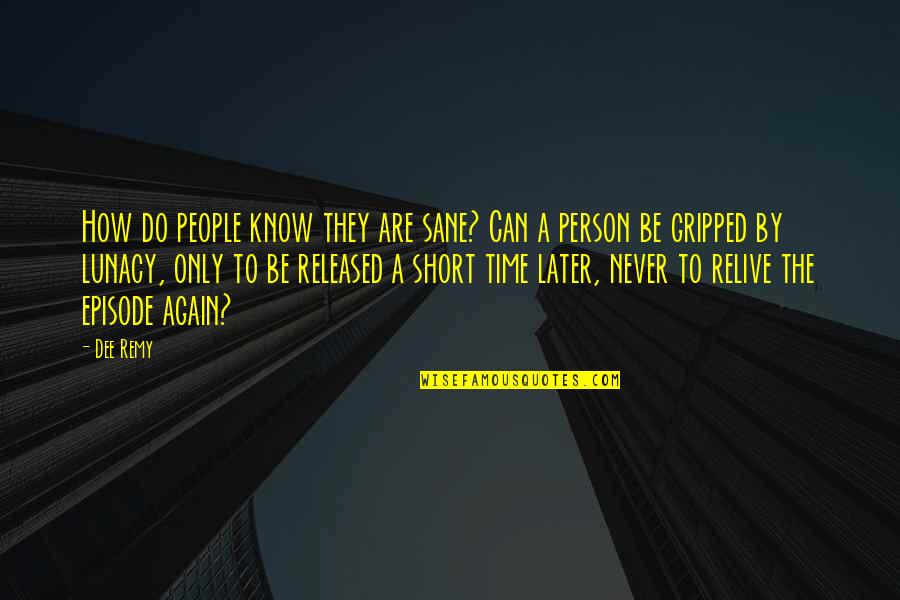 Only Sane Person Quotes By Dee Remy: How do people know they are sane? Can