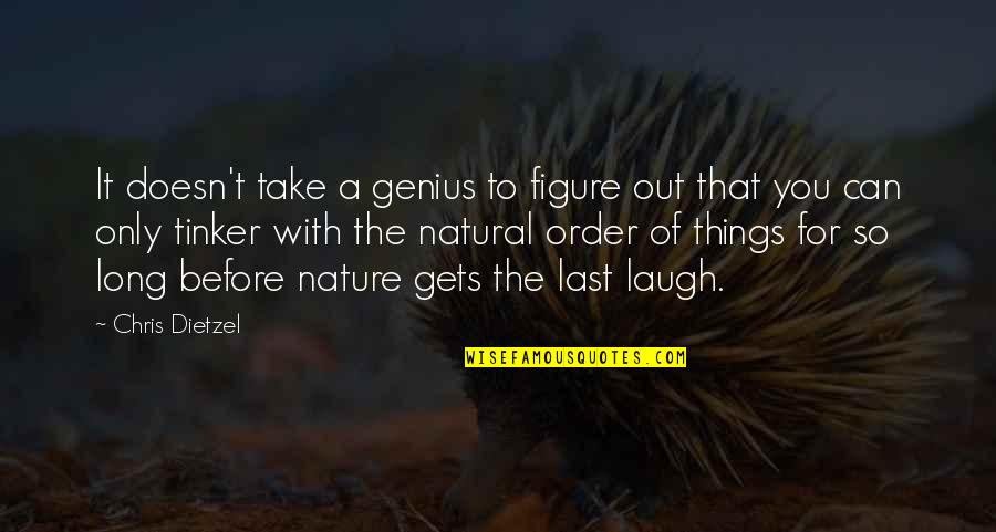 Only So Long Quotes By Chris Dietzel: It doesn't take a genius to figure out