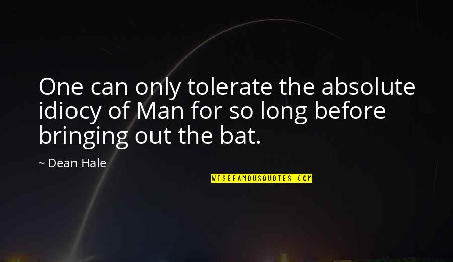 Only So Long Quotes By Dean Hale: One can only tolerate the absolute idiocy of