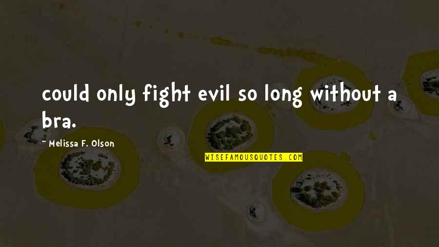 Only So Long Quotes By Melissa F. Olson: could only fight evil so long without a