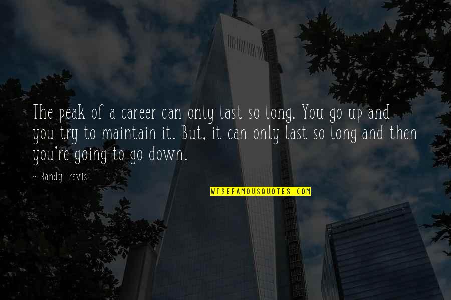 Only So Long Quotes By Randy Travis: The peak of a career can only last