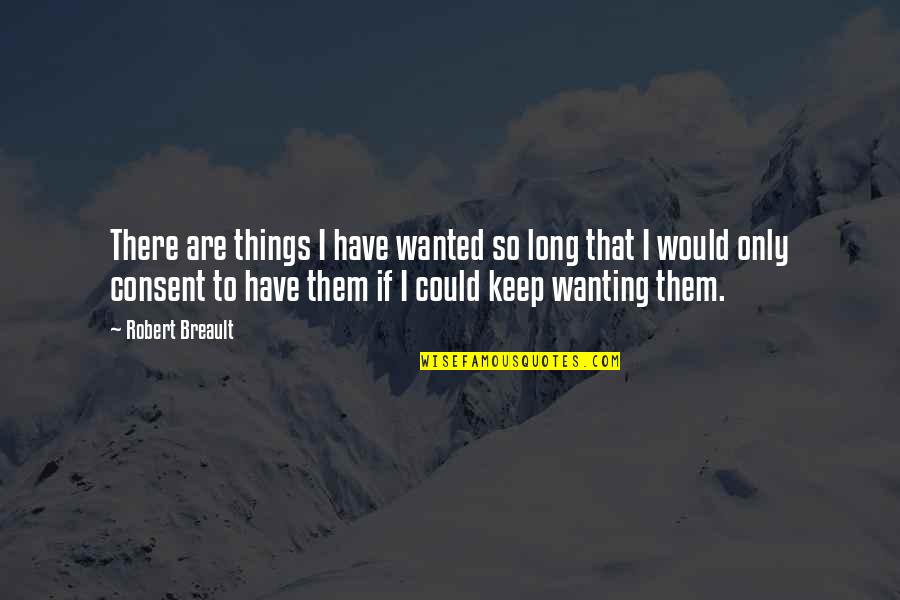 Only So Long Quotes By Robert Breault: There are things I have wanted so long