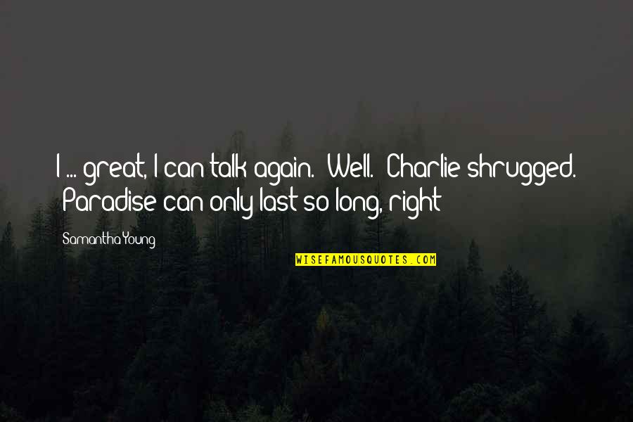 Only So Long Quotes By Samantha Young: I ... great, I can talk again.""Well." Charlie