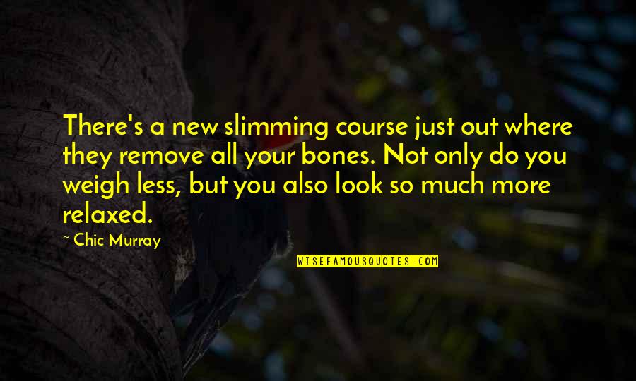 Only So Much Quotes By Chic Murray: There's a new slimming course just out where