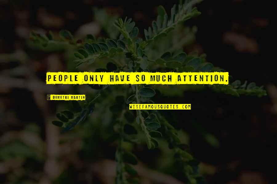 Only So Much Quotes By Demetri Martin: People only have so much attention.