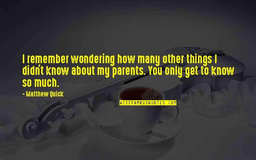 Only So Much Quotes By Matthew Quick: I remember wondering how many other things I