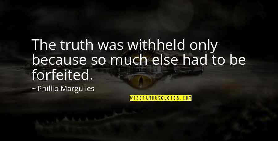 Only So Much Quotes By Phillip Margulies: The truth was withheld only because so much