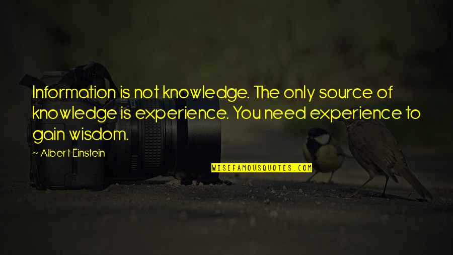 Only Source Of Knowledge Is Experience Quotes By Albert Einstein: Information is not knowledge. The only source of