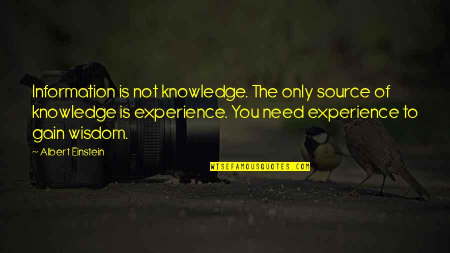 Only Source Of Knowledge Is Experience Quotes By Albert Einstein: Information is not knowledge. The only source of Only Source Of Knowledge Is Experience Quotes By Albert Einstein: Information is not knowledge. The only source of
