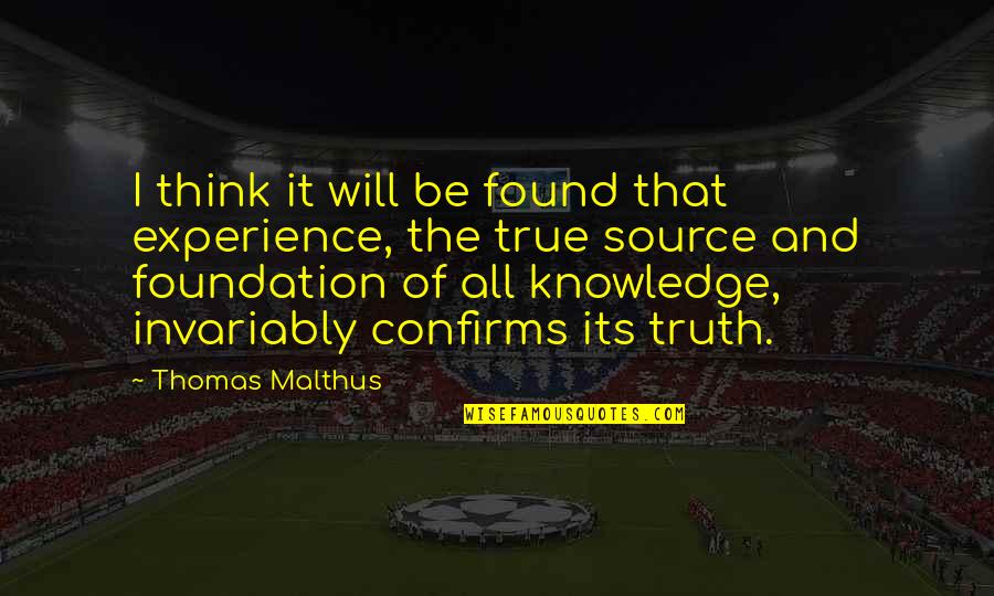 Only Source Of Knowledge Is Experience Quotes By Thomas Malthus: I think it will be found that experience,