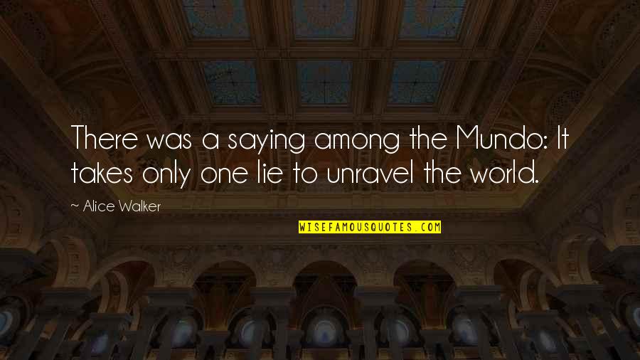 Only Takes One Quotes By Alice Walker: There was a saying among the Mundo: It